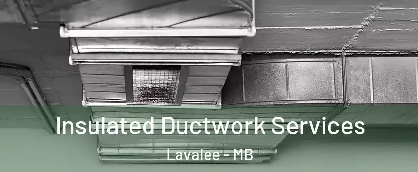  Insulated Ductwork Services Lavalee - MB