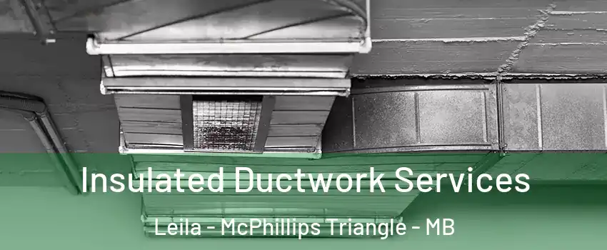  Insulated Ductwork Services Leila - McPhillips Triangle - MB