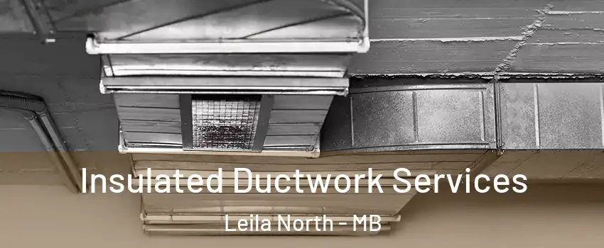  Insulated Ductwork Services Leila North - MB