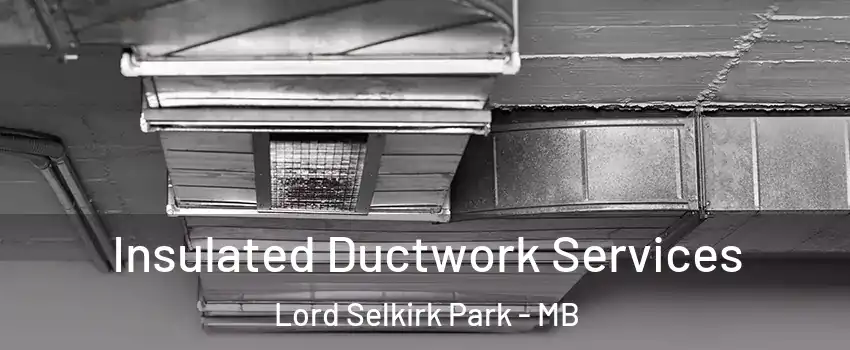  Insulated Ductwork Services Lord Selkirk Park - MB