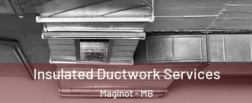  Insulated Ductwork Services Maginot - MB