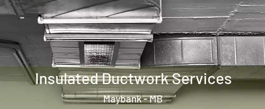  Insulated Ductwork Services Maybank - MB
