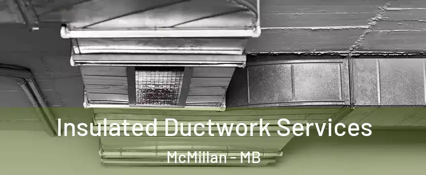  Insulated Ductwork Services McMillan - MB