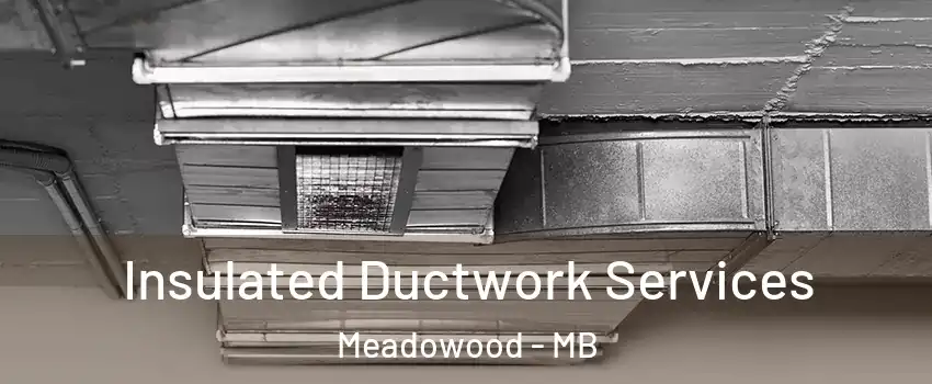  Insulated Ductwork Services Meadowood - MB
