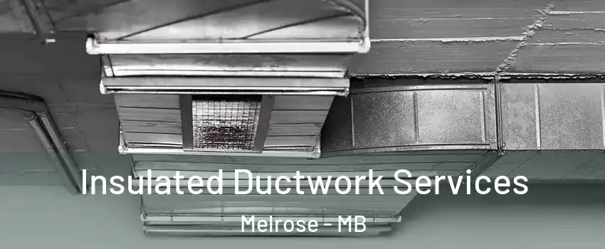  Insulated Ductwork Services Melrose - MB