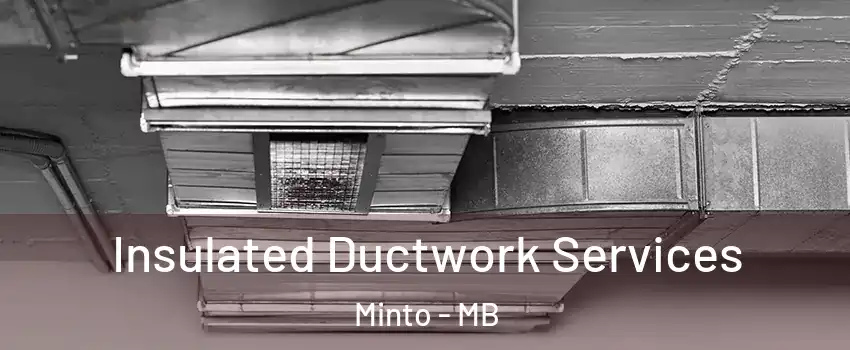  Insulated Ductwork Services Minto - MB