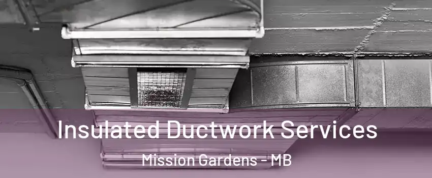  Insulated Ductwork Services Mission Gardens - MB