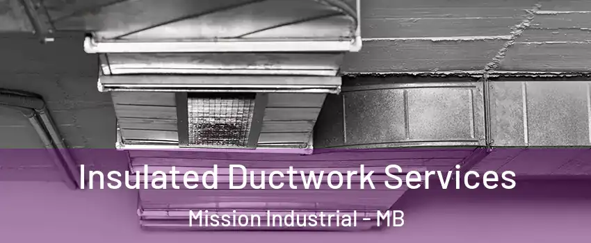  Insulated Ductwork Services Mission Industrial - MB