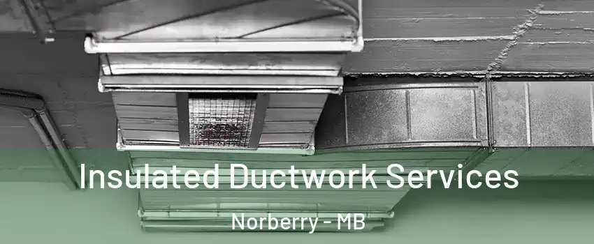  Insulated Ductwork Services Norberry - MB