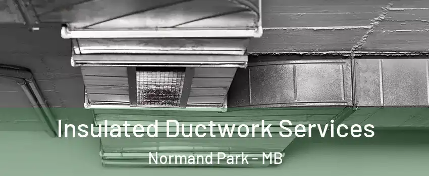  Insulated Ductwork Services Normand Park - MB