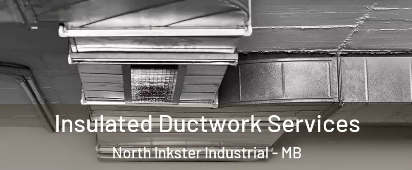  Insulated Ductwork Services North Inkster Industrial - MB