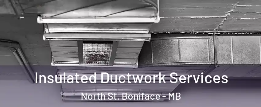  Insulated Ductwork Services North St. Boniface - MB