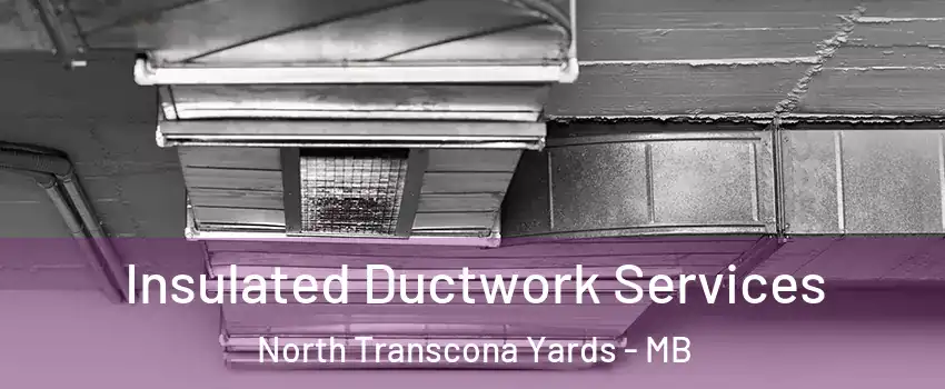  Insulated Ductwork Services North Transcona Yards - MB