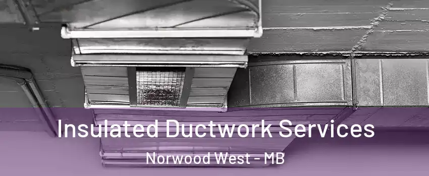 Insulated Ductwork Services Norwood West - MB