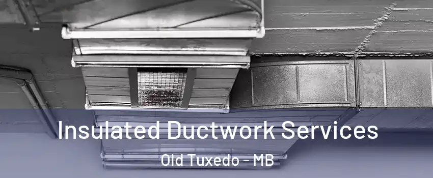  Insulated Ductwork Services Old Tuxedo - MB