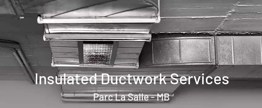  Insulated Ductwork Services Parc La Salle - MB