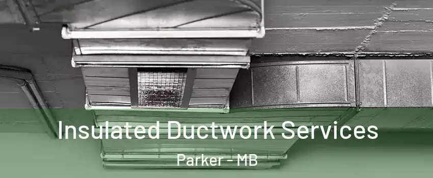  Insulated Ductwork Services Parker - MB