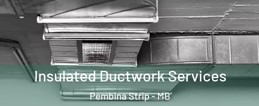  Insulated Ductwork Services Pembina Strip - MB