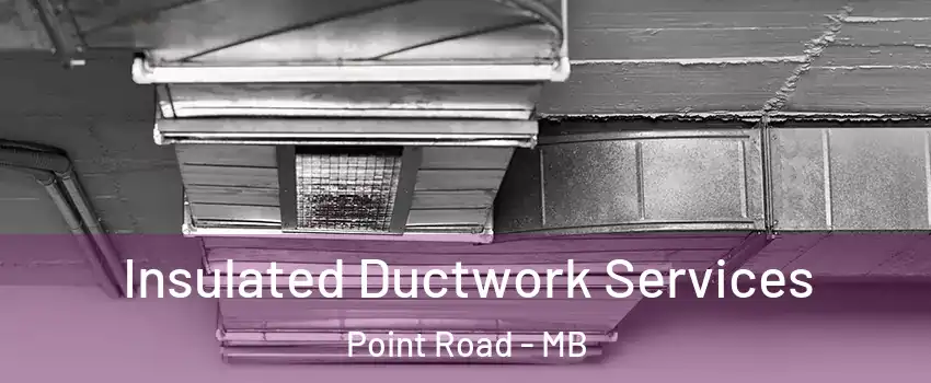  Insulated Ductwork Services Point Road - MB
