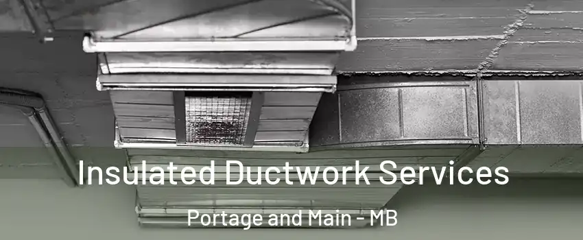  Insulated Ductwork Services Portage and Main - MB