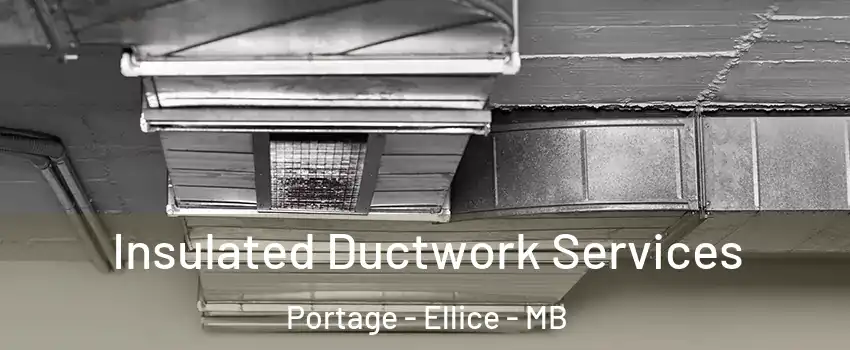  Insulated Ductwork Services Portage - Ellice - MB