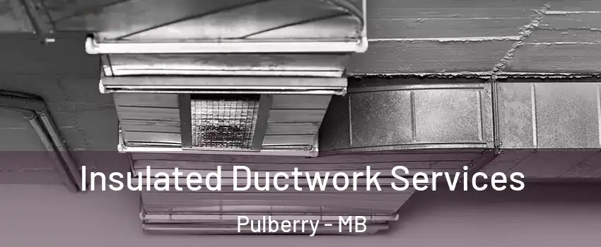  Insulated Ductwork Services Pulberry - MB
