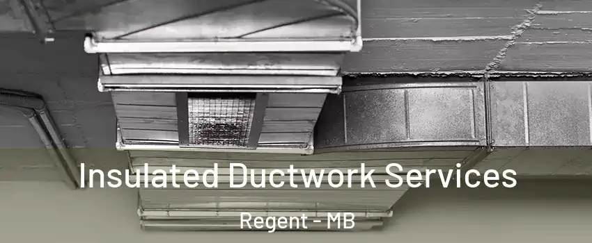  Insulated Ductwork Services Regent - MB