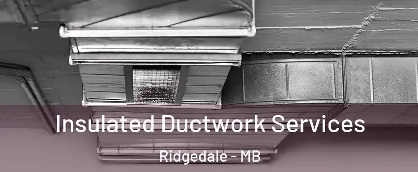  Insulated Ductwork Services Ridgedale - MB