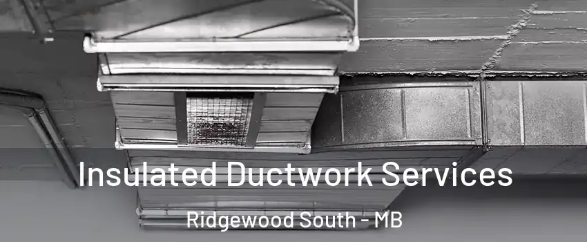  Insulated Ductwork Services Ridgewood South - MB