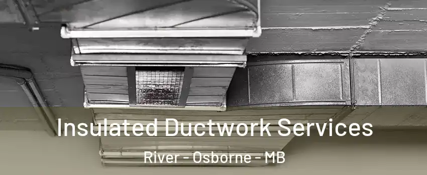  Insulated Ductwork Services River - Osborne - MB