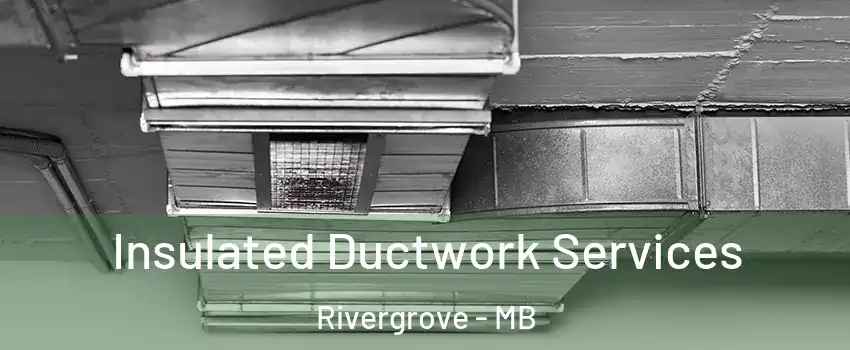  Insulated Ductwork Services Rivergrove - MB