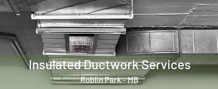  Insulated Ductwork Services Roblin Park - MB