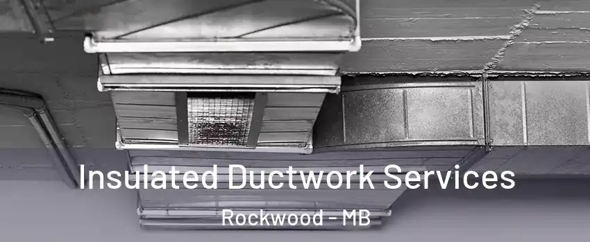  Insulated Ductwork Services Rockwood - MB