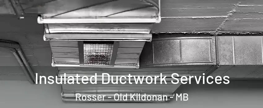  Insulated Ductwork Services Rosser - Old Kildonan - MB