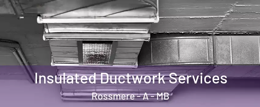  Insulated Ductwork Services Rossmere - A - MB