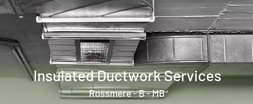  Insulated Ductwork Services Rossmere - B - MB