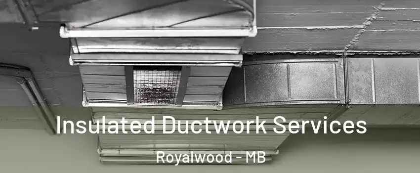  Insulated Ductwork Services Royalwood - MB