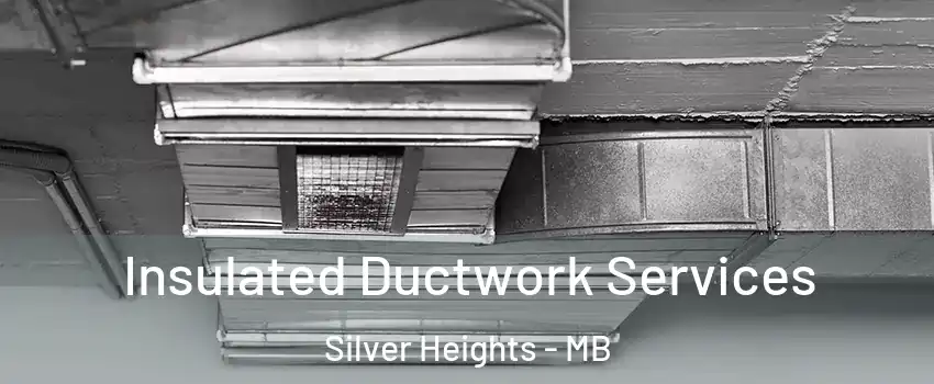  Insulated Ductwork Services Silver Heights - MB