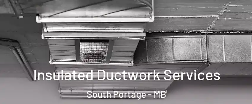  Insulated Ductwork Services South Portage - MB