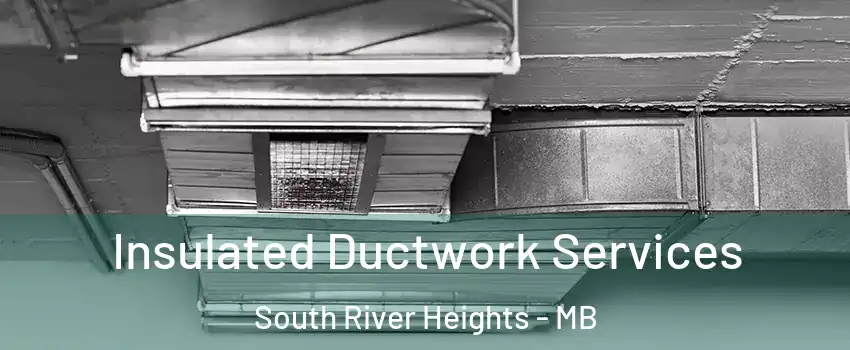  Insulated Ductwork Services South River Heights - MB