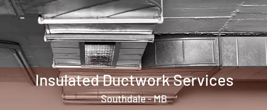  Insulated Ductwork Services Southdale - MB