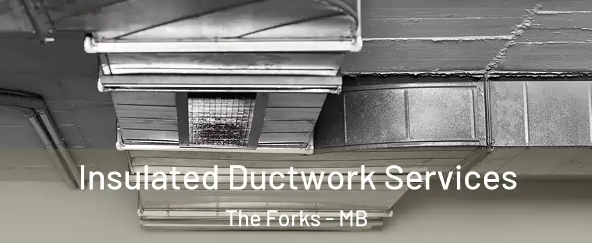  Insulated Ductwork Services The Forks - MB