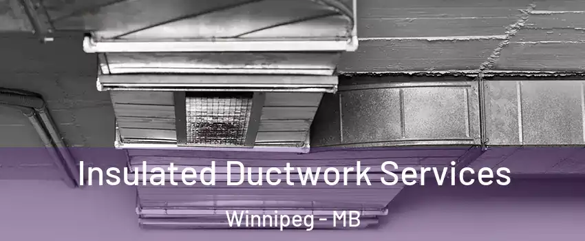  Insulated Ductwork Services Winnipeg - MB