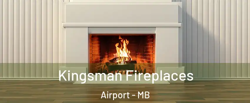  Kingsman Fireplaces Airport - MB
