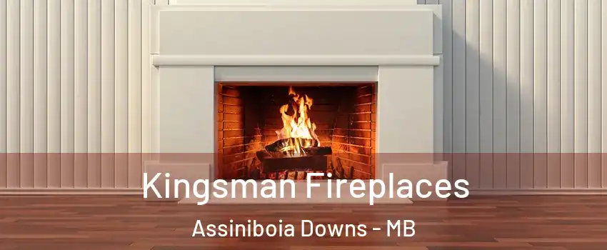  Kingsman Fireplaces Assiniboia Downs - MB