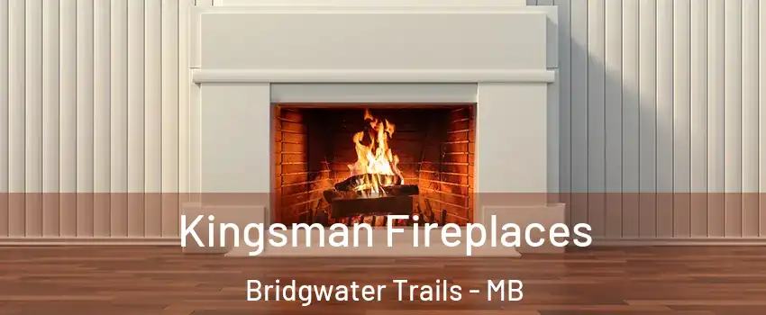  Kingsman Fireplaces Bridgwater Trails - MB
