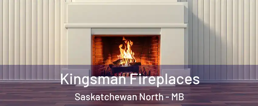  Kingsman Fireplaces Saskatchewan North - MB