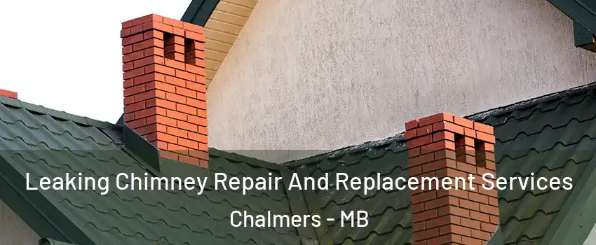  Leaking Chimney Repair And Replacement Services Chalmers - MB