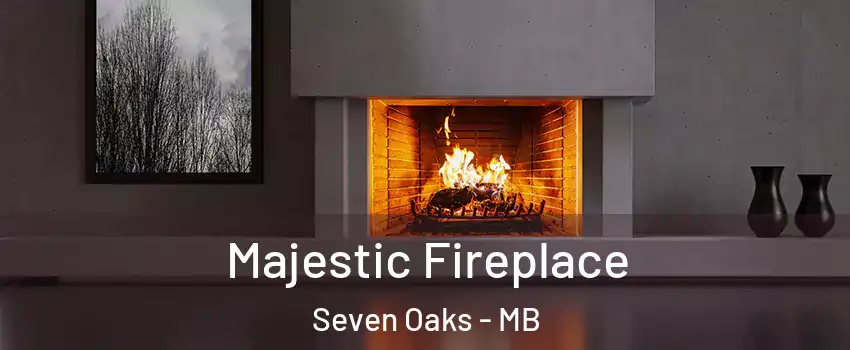  Majestic Fireplace Seven Oaks - MB