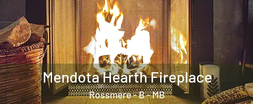  Mendota Hearth Fireplace Rossmere - B - MB